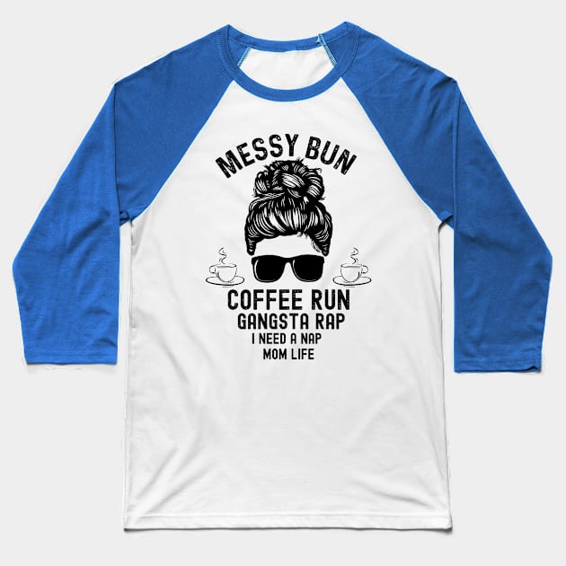 Messy Bun Coffee Run Gangsta Rap I need a Nap Baseball T-Shirt by Meow_My_Cat